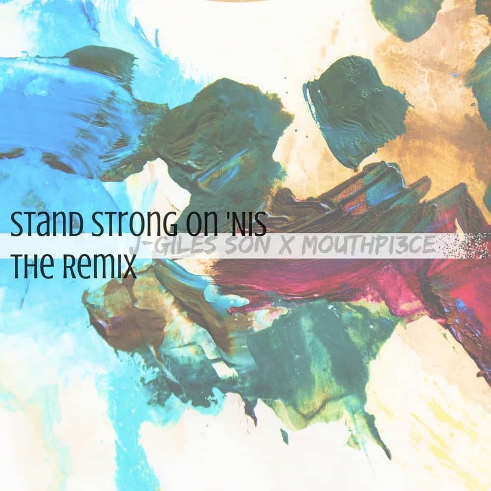 J- Giles Son | Stand Strong On Nis the Remix Ft. Mouthpi3ce (@JGILESson @Mouthpi3ce)