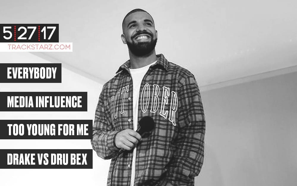 New Podcast!: Everybody, Media Influence, Too Young, @drake vs @drubex: 5/27/17