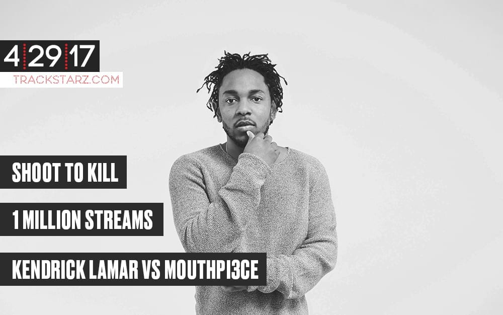 New Podcast!: Shoot to Kill, How to get to 1 Million Streams, @KendrickLamar vs @Mouthpi3ce: 4/29/17