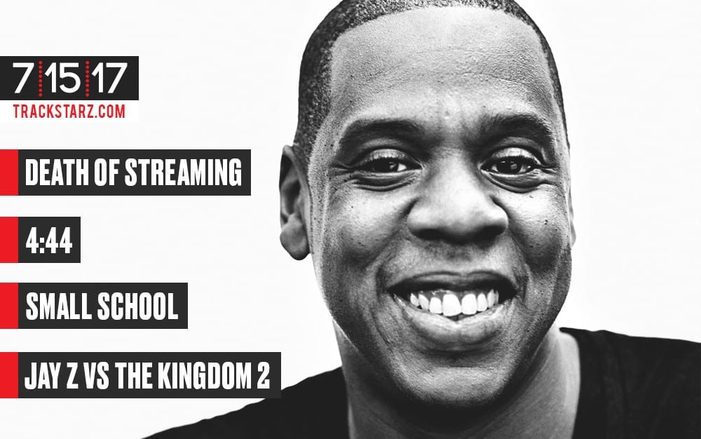 New Podcast!: Death of Streaming, 4:44, Small School, Jay Z vs the Kingdom: 7/15/17