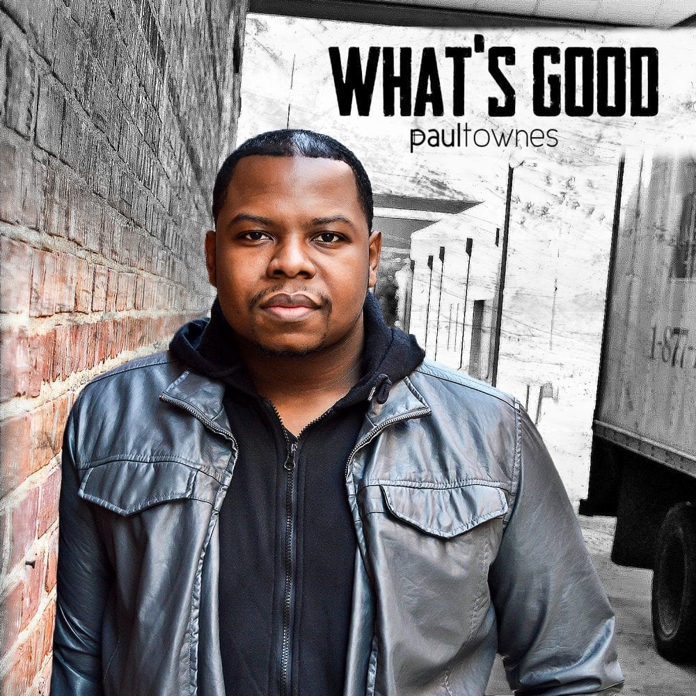 Paul Townes | What’s Good | @ptmuzic @trackstarz