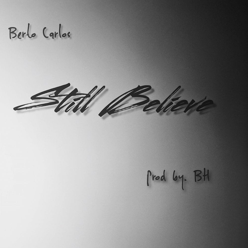 New Artist Berto Carlos drops his debut single “Still Believe”