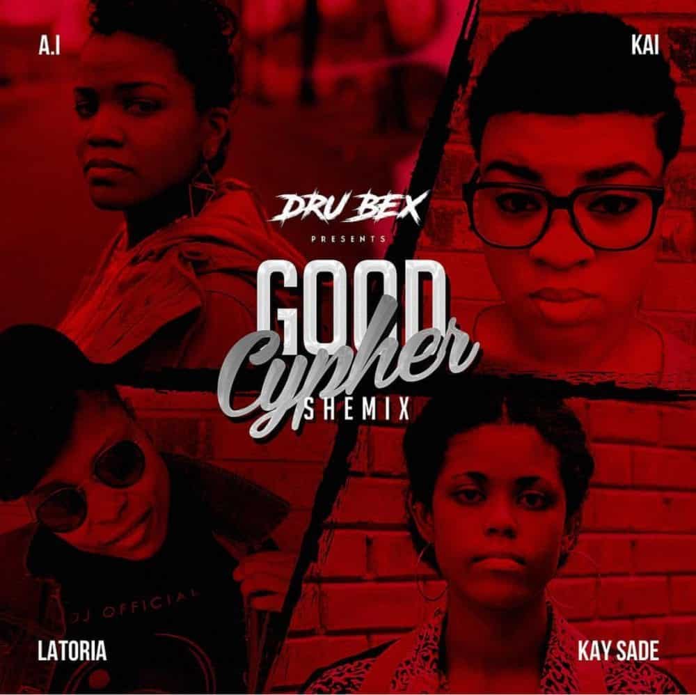 Dru Bex Gives The Ladies Some Shine – “Good Cypher Shemix” | @drubex @goaimusik @latoriamusic @_imkai @ksnotw @trackstarz