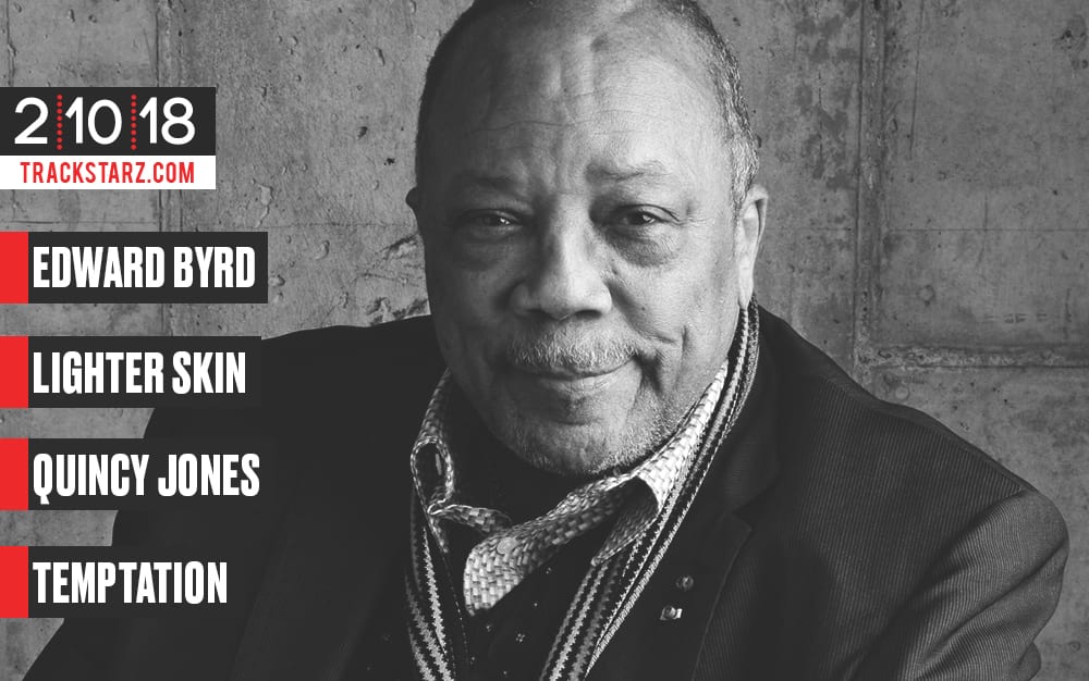 New Podcast!: Edward Byrd, #LighterSkin, #QuincyJones, #Temptation: 2/10/18