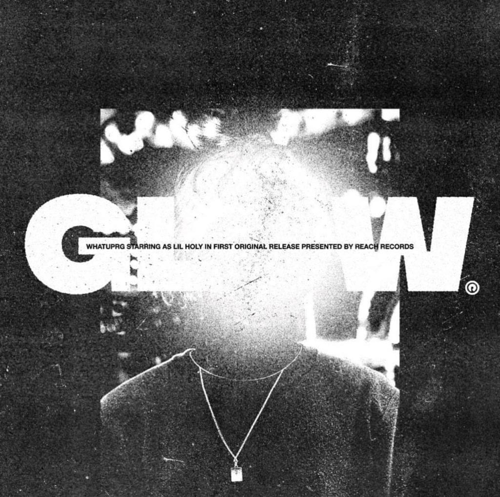 WHATUPRG | “Glow” | @whatuprg @reachrecords @trackstarz