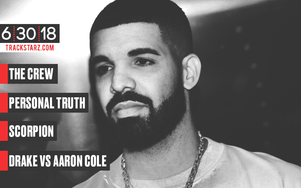 New Podcast:! The Crew, Personal Truths, Scorpion, Drake vs Aaron Cole: 6/30/18