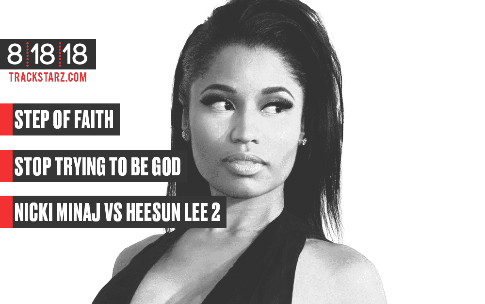 New Podcast:! Step of Faith, Stop Trying to Be God, Nicki Minaj vs Heesun Lee 2: 8/18/18