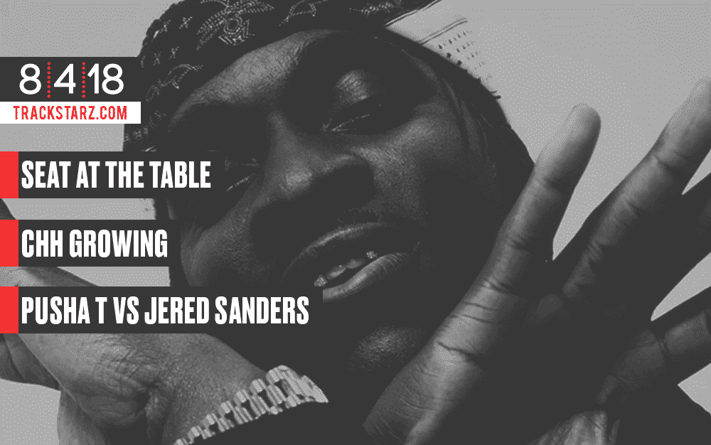 New Podcast:! Seat at the Table, CHH Growing, Pusha T vs Jered Sanders: 8/4/18