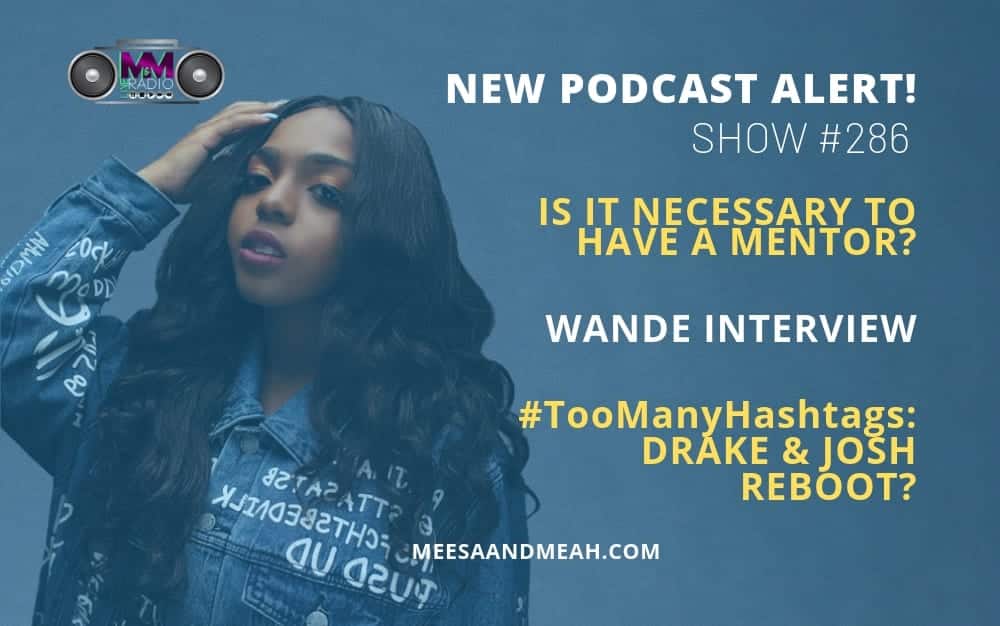 New Podcast:! Show #286 – Is It Necessary to Have a Mentor? ft. Wande | M&M Live Radio