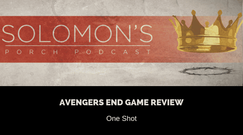 New Podcast:! Avengers End Game Movie Review | One Shot | @solomonsporchpodcast @solomonsporchp1 @trackstarz