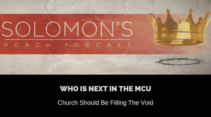 New Podcast:! Who Is Next In The MCU | Church Should Be Filling The Void | @solomonsporchpodcast @solomonsporchp1 @trackstarz