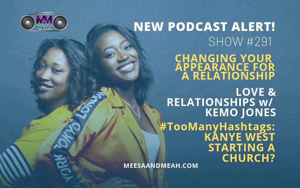 New Podcast:! Show #291 – Would You Change Your Appearance For a Relationship? | M&M Live Radio