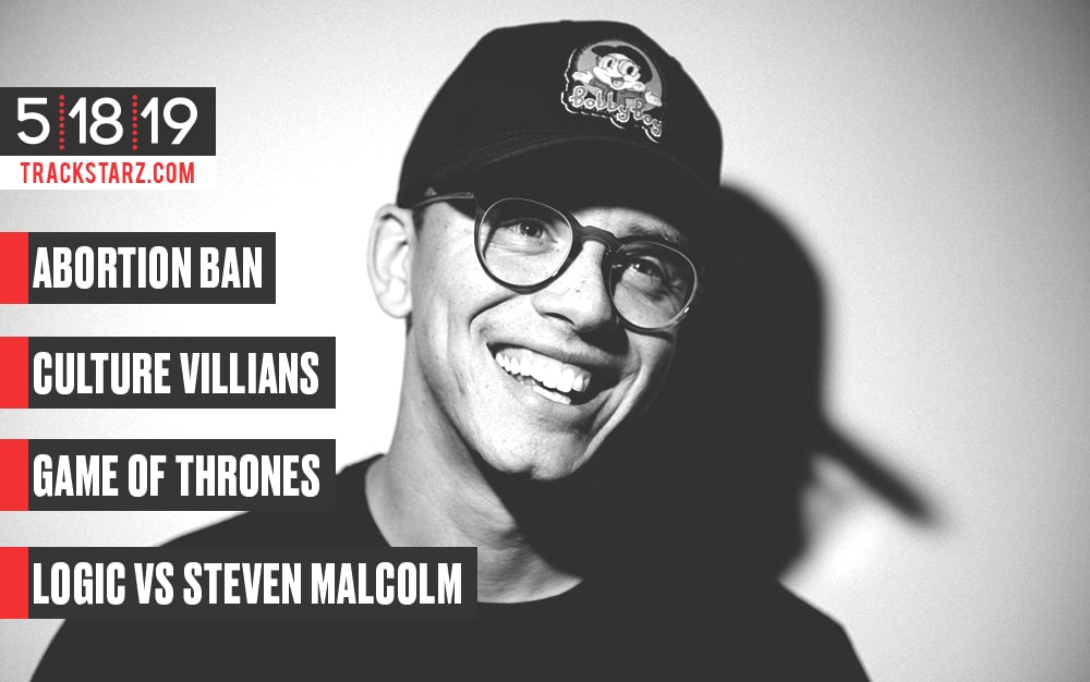 New Podcast:! #AbortionBan, @CultureVillains, #GameofThrones, @Logic vs @StevenMalcolm: 5/18/19