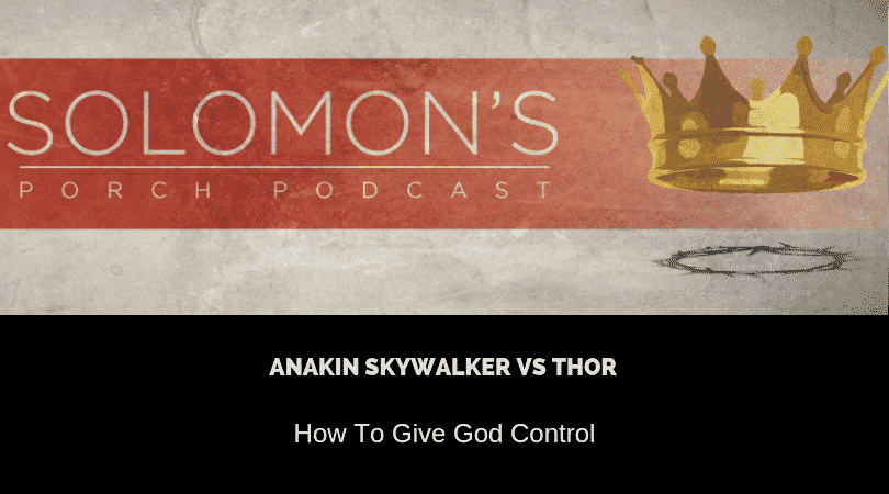 New Podcast:! Anakin Skywalker vs Thor | How To Give God Control | @solomonsporchpodcast @solomonsporchp1 @trackstarz