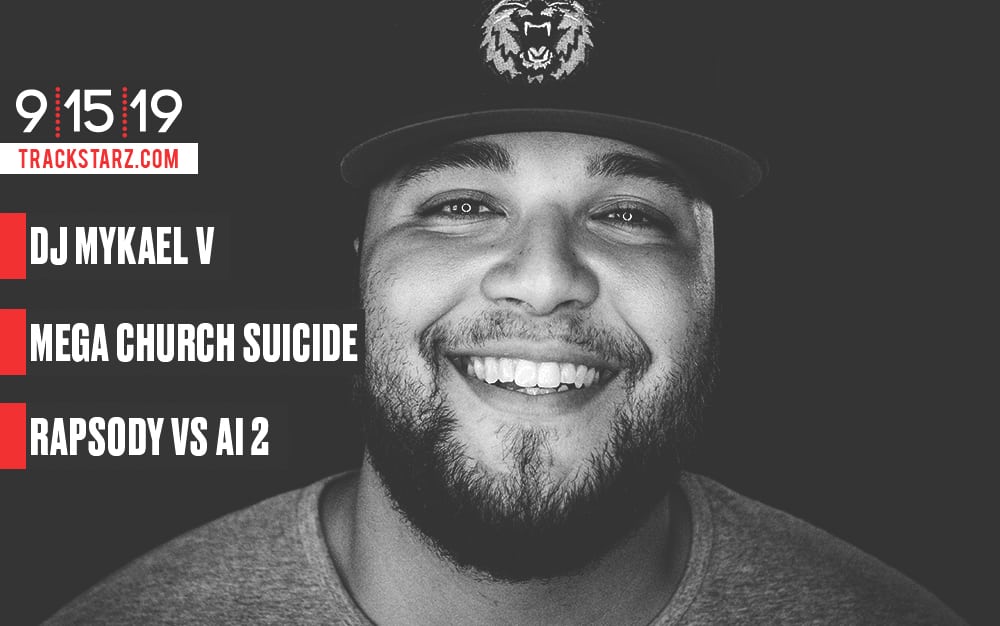 New Podcast:! DJ Mykael V, Mega Church Suicide, Rapsody vs AI 2: 9/14/1 9