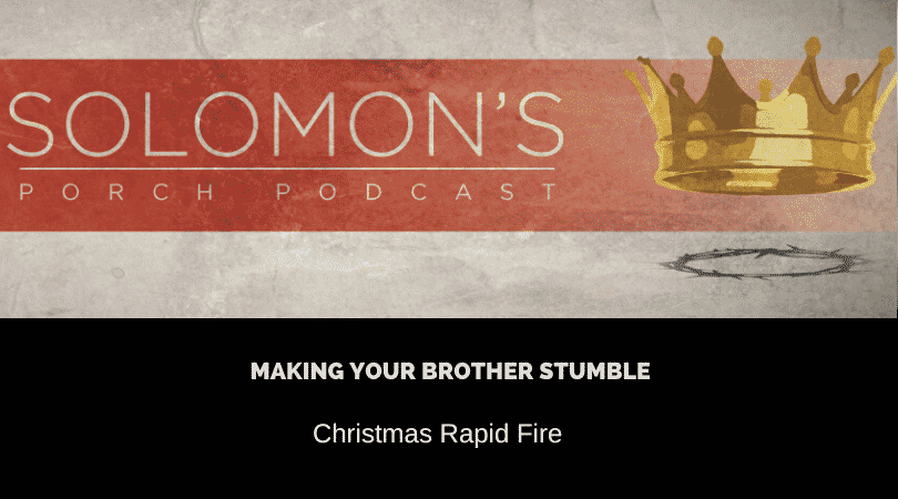 Christmas Rapid Fire | Making Your Brother Stumble | @solomonsporchpodcast @solomonsporchp1 @trackstarz