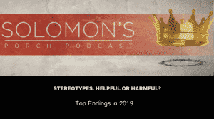 Stereotypes: Helpful or Harmful? | Top Endings in 2019 | @solomonsporchpodcast @solomonsporchp1 @trackstarz