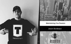 Maintaining Your Passion | Business With Bordeaux | @jasonbordeaux1 @trackstarz