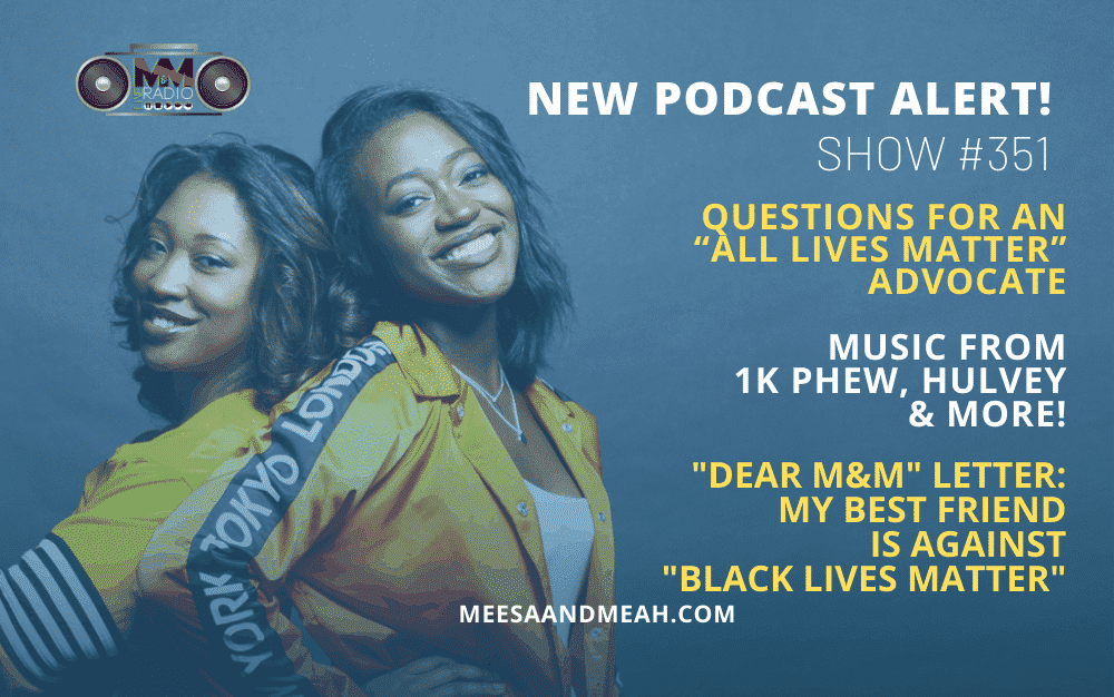 New Podcast:! Show #351 – Questions For an “All Lives Matter” Advocate | M&M Live Radio