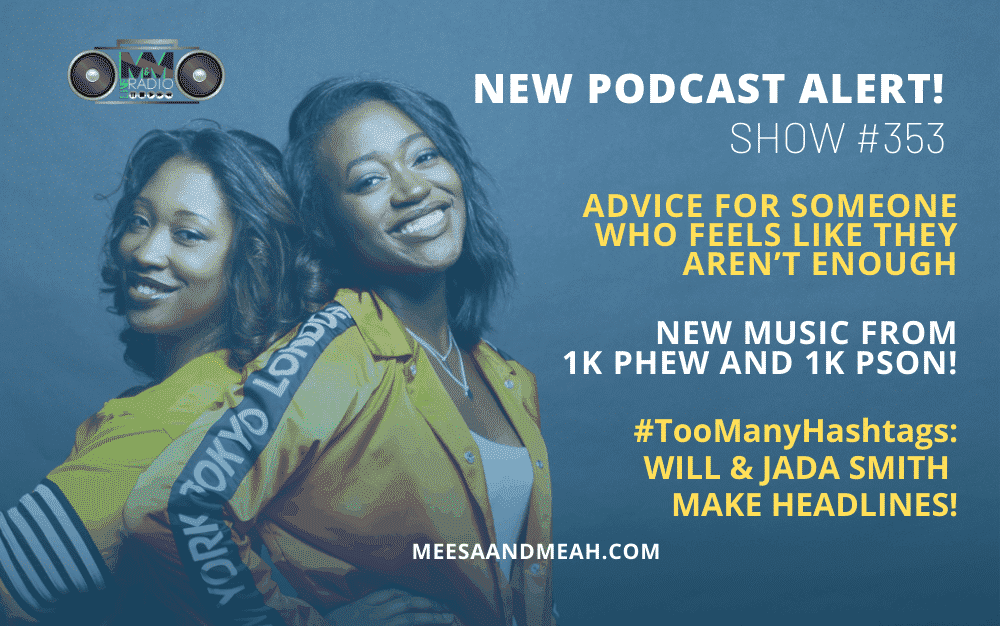New Podcast:! Show #353 – Advice For Someone Who Feels Like They Aren’t Enough | M&M Live Radio