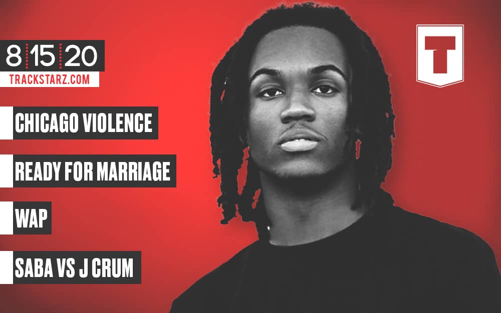 Chicago Violence, Ready for Marriage, WAP, Saba vs J Crum: 8/15/20