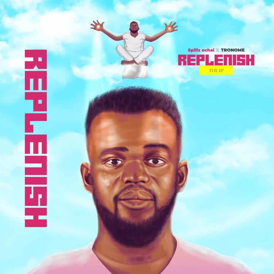 Spillz Ochai Releases An Impressive Project “Replenish” | @spillz_ochai @olusolaadenusi @trackstarz