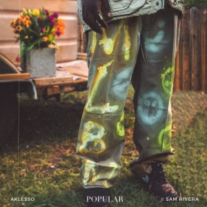 Aklesso Drops New Song “Popular” Featuring Sam Rivera | @aklesso @sambrivera @gawvi @trackstarz