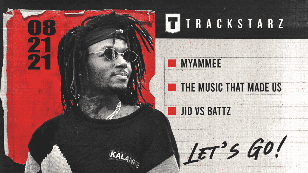 Myammee, The Music that Made Us, JID vs Battz: 8/21/21