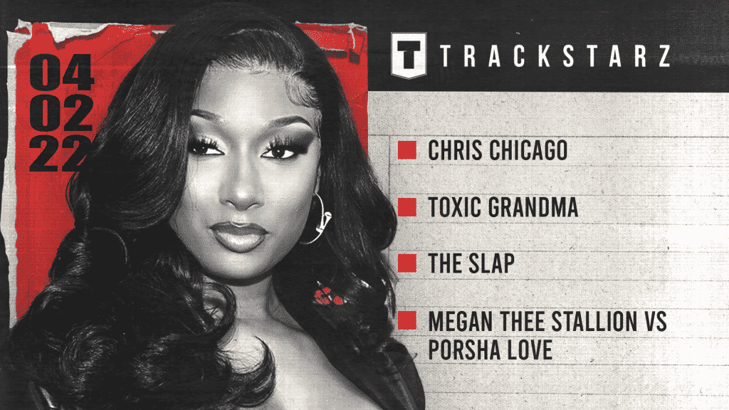 Chris Chicago, Toxic Grandma, The Slap, Megan Thee Stallion vs Porsha Love: 4/2/22