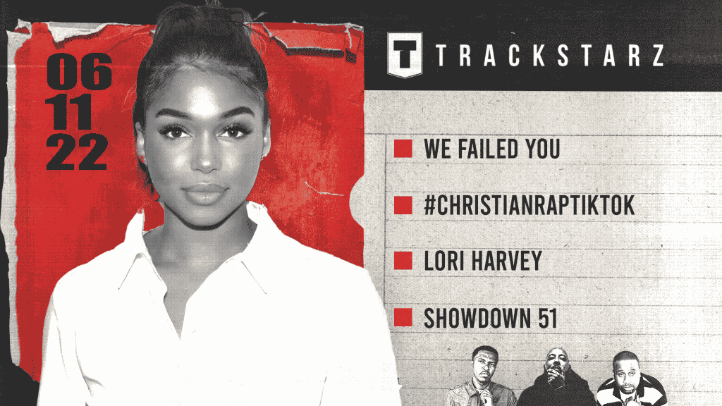 We Failed You, #ChristianRapTikTok, Lori Harvey, Showdown 51: 6/11/22