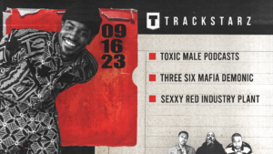 Toxic Male Podcasts, Three 6 Mafia Demonic, Sexxy Red Industry Plant: 9/16/23