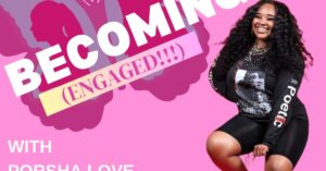 BE Season 8, Episode 6: Becoming (ENGAGED!!!)…with Porsha Love