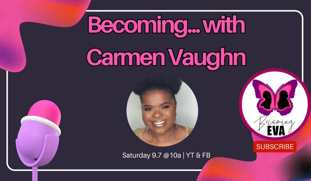 BE Season 9, Episode 2: Becoming…with Carmen Vaughn