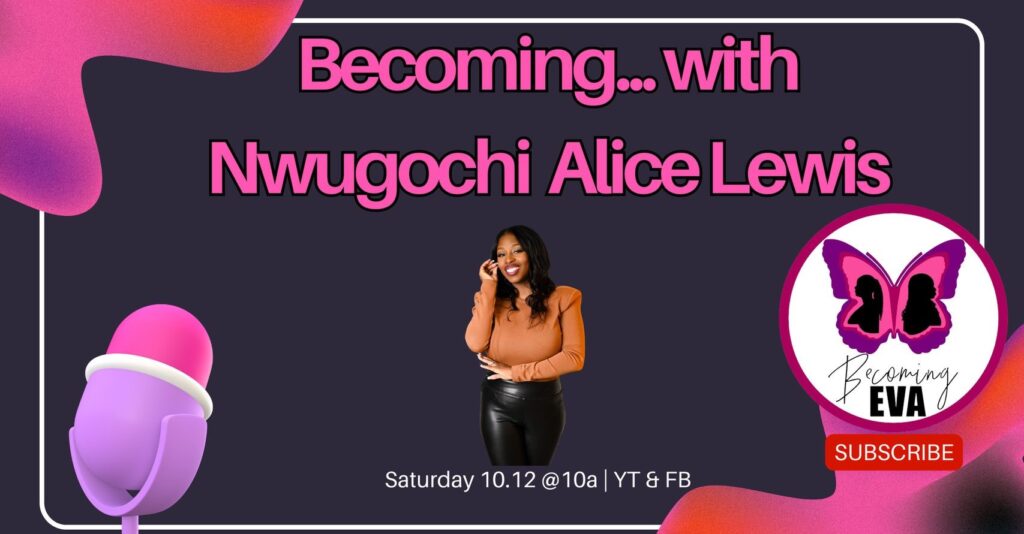 BE Season 9, Episode 7: Becoming…with Nwugochi Alice Lewis