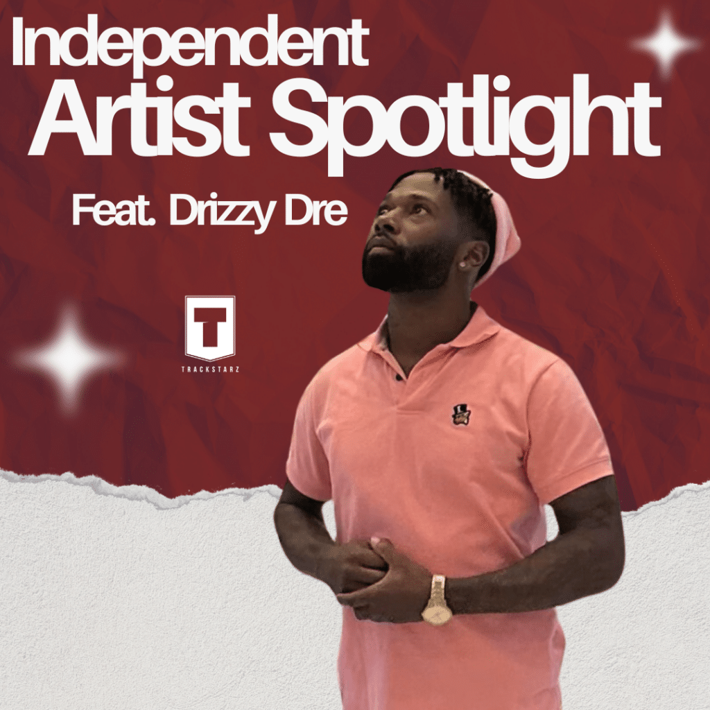 Drizzy Dre | Independent Artist Spotlight