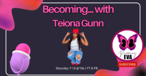 BE Season 9, Episode 11: Becoming…with Teiona Gunn