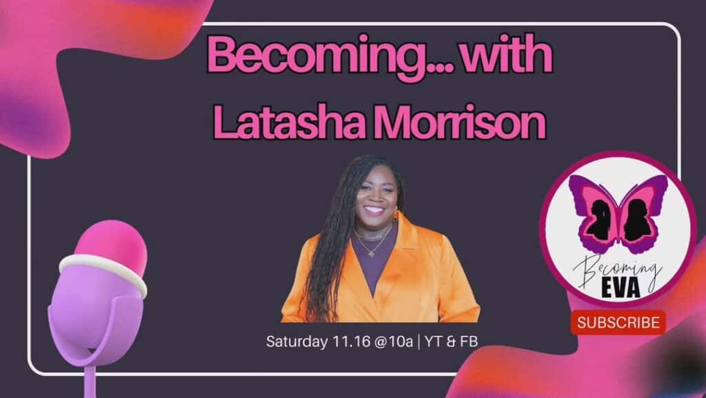 BE Season 9, Episode 12: Becoming…with Latasha Morrison