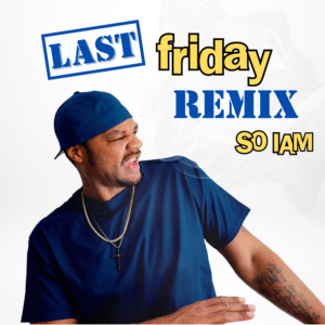 New Single Release | SO IAM | Last Friday Remix