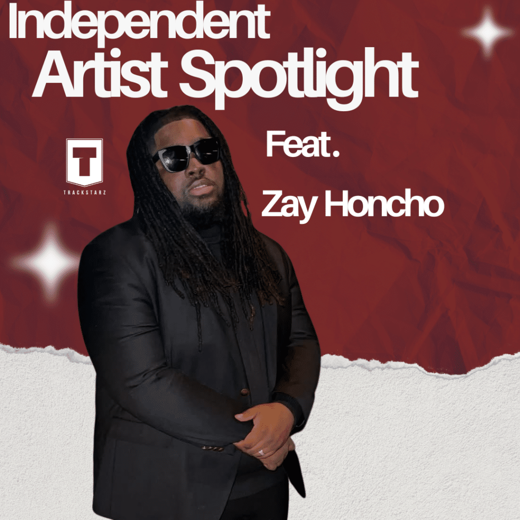 Independent Artist Spotlight | Zay Honcho