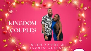 BE Season 10, Episode 4: Kingdom Couples…with Andre’ & Jazmin Allen