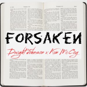Dwight Johnson | Forsaken Dwight Johnson (feat. Kim McCOY)