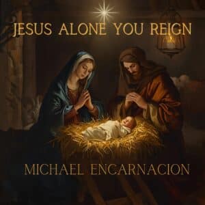Michael Encarnacion | Jesus Alone You Reign